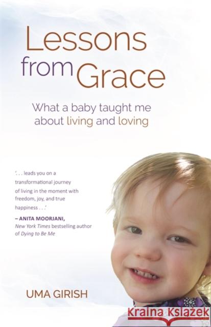 Lessons from Grace: What a Baby Taught Me about Living and Loving Uma Girish 9789386832818