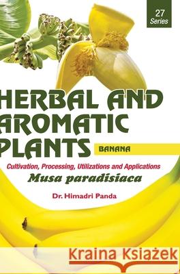 HERBAL AND AROMATIC PLANTS - 27. Musa paradisiaca (Banana) Himadri Panda 9789386841056