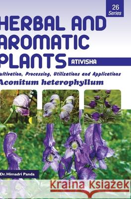 HERBAL AND AROMATIC PLANTS - 26. Aconitum heterophyllum (Ativisha) Himadri Panda 9789386841070 Discovery Publishing House Pvt Ltd