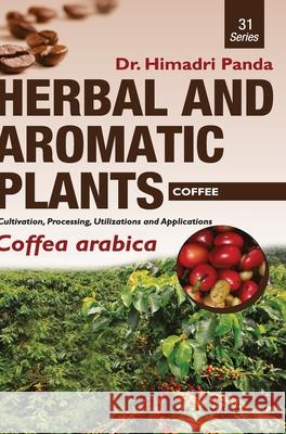 HERBAL AND AROMATIC PLANTS - 31. Coffea arabica (Coffee) Himadri Panda 9789386841094 Discovery Publishing House Pvt Ltd