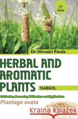 HERBAL AND AROMATIC PLANTS - 37. Plantago ovata (Isabgol) Himadri Panda 9789386841124