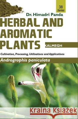 HERBAL AND AROMATIC PLANTS - 38. Andrographis paniculata (Kalmegh) Himadri Panda 9789386841131