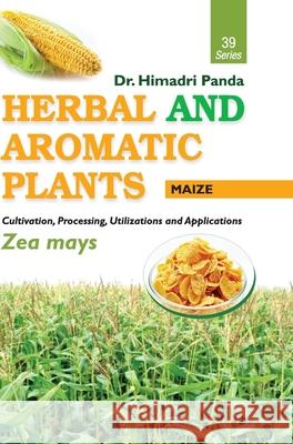 HERBAL AND AROMATIC PLANTS - 39. Zea mays (Maize) Himadri Panda 9789386841155 Discovery Publishing House Pvt Ltd