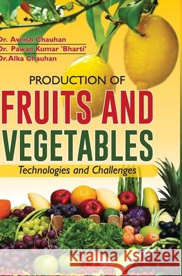 Production of Fruits and Vegetables: Technologies and Challenges Avnish Chauhan 9789386841254 Discovery Publishing House Pvt Ltd