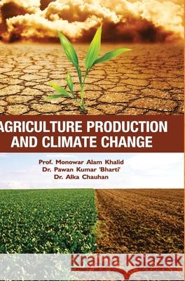 Agriculture Production and Climate Change Monowar Alam Khalid   9789386841544 Discovery Publishing House Pvt Ltd