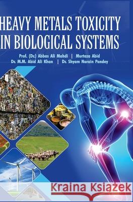 Heavy Metals Toxicity in Biological Systems Abbas Ali Mahdi 9789386841841 Discovery Publishing House Pvt Ltd