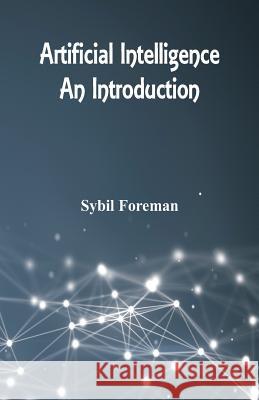 Artificial Intelligence: An Introduction Sybil Foreman 9789386874016 Scribbles