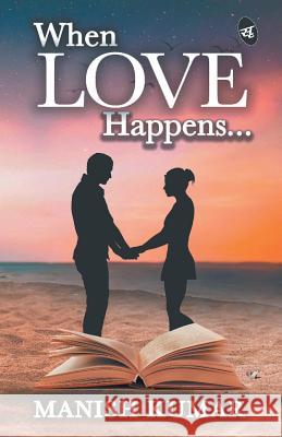 When Love Happens... Manish Kumar 9789387022034 Srishti Publishers & Distributors