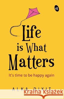 Life is What Matters Alka Dixit 9789387022188