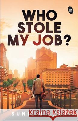 Who Stole My Job? Sunil Mishra 9789387022577