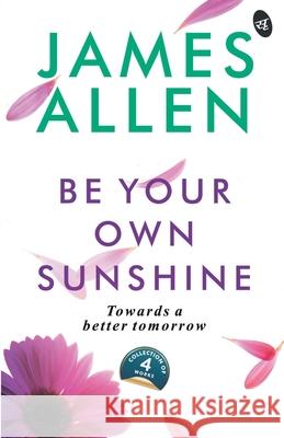 Be Your Own Sunshine James Allen 9789387022850