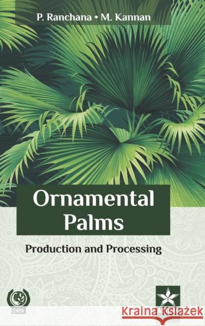 Ornamental Palms: Production and Processing M. Kannan 9789387057265