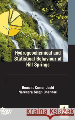 Hydrogeochemical and Statistical Behaviour of Hill Springs Hemant Kumar Joshi   9789387057654 Scholars World