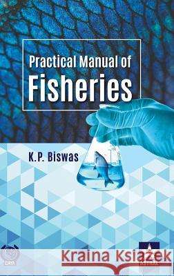 Practical Manual of Fisheries K P Biswas   9789387057746 Daya Pub. House