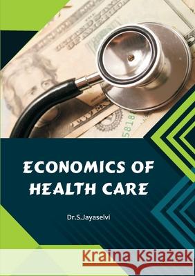 Economics of Health Care Jayaselvi S 9789387102552 Shanlax Publications