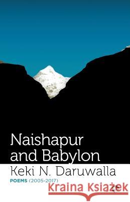 Naishapur and Babylon: Poems (2005-2017) Keki N Daruwalla 9789387164109 Speaking Tiger Publishing Private Limited