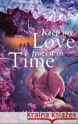 Keep My Love Frozen in Time Jayashree Srinath 9789387193925