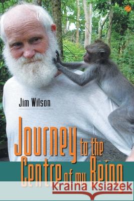 Journey to the Centre of my Being Jim Wilson 9789387242647 Zen Publications (Maoli Media)