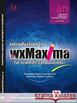 Introduction to wxMaxima for Scientific Computations M. Kanagasabapathy 9789387284425 Bpb Publications