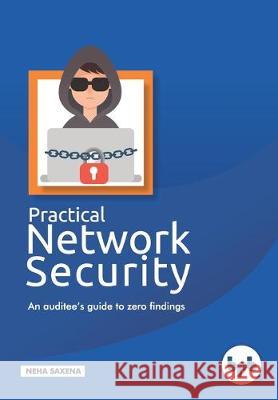 Practical Network Security: An auditee's guide to zero findings. Neha Saxena 9789387284609 Bpb Publications