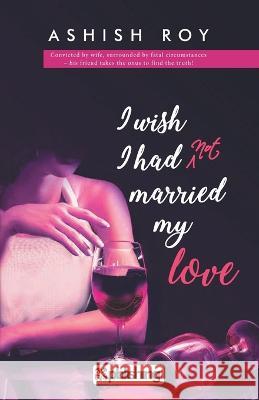 I Wish I Had not Married My Love Unknown 9789387348134