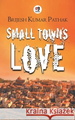 Small Town's Love Brijesh Kumar Pathak 9789387390492