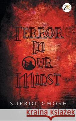 Terror in Our Midst Suprio Ghosh 9789387456433