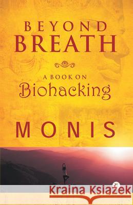 Beyond Breath a Book on Biohacking Monis 9789387456891 Zorba Books