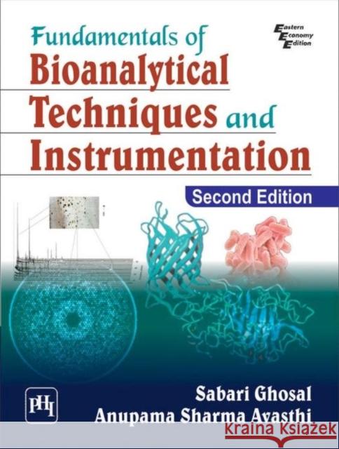 Fundamentals of Bioanalytical Techniques and Instrumentation Sabari Ghosal Anupama Sharma Avasthi  9789387472396