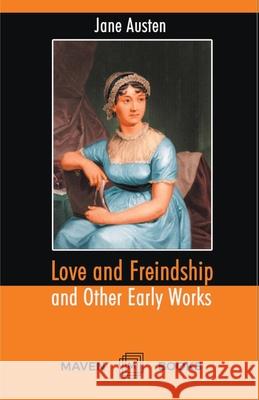 Love and Freindship and Other Early Works A Collection of Juvenile Writings Jane Austen 9789387488281 Maven Books