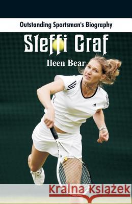Outstanding Sportsman's Biography: Steffi Graf Ileen Bear 9789387513273