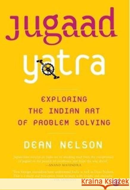 JUGAAD YATRA: Exploring the Indian Art of Problem Solving Dean Nelson 9789387561250 Rupa Publications