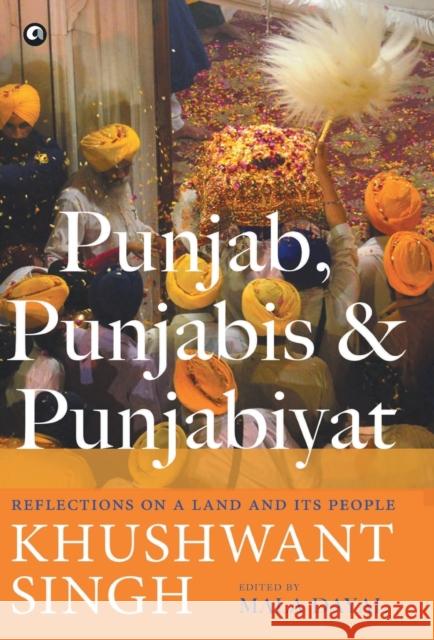 Punjab, Punjabis and Punjabiyat: Reflections on a Land and its People Khushwant Singh 9789387561403 Rupa Publications