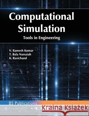 Computational Simulation Tools in Engineering V Ramesh Kumar, T Bala Narsaiah, K Ravichand 9789387593404 BS Publications