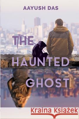 The Haunted Ghost Aayush Das 9789387649309