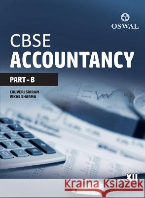 Accountancy (Part B): Textbook for CBSE Class 12 Cauveri Sriram Vikas Sharma 9789387660878 Oswal Printers & Publishers Pvt Ltd
