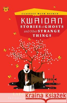 Kwaidan: Stories of Ghosts and Other Strange Things Lafcadio Hearn Ruskin Bond 9789387693036 Speaking Tiger Books
