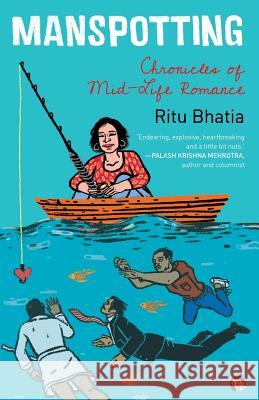 Manspotting: Chronicles of Mid-Life Romance Ritu Bhatia 9789387693067