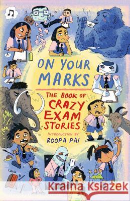 On Your Marks: The Book of Crazy Exam Stories Various Authors, Roopa Pai 9789387693319 Speaking Tiger Publishing Private Limited
