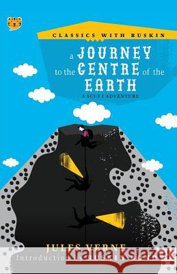 A Journey to the Centre of the Earth: A Sci-Fi Adventure Jules Verne 9789387693395 Speaking Tiger Publishing Private Limited