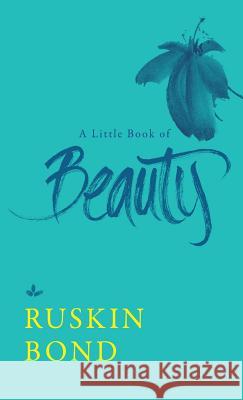 A Little Book of Beauty Ruskin Bond 9789387693746 Speaking Tiger Books
