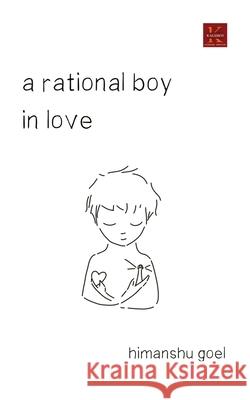 A rational boy in love Himanshu Goel 9789387780255 Kalamos Literary Services Llp