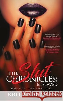 The Slut Chronicles: Enslaved Kritika Sharma 9789387780293 Kalamos Literary Services Llp