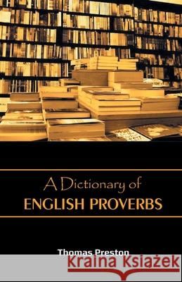 A Dictionary of English Proverbs Thomas Preston 9789387826151 Mjp Publisher