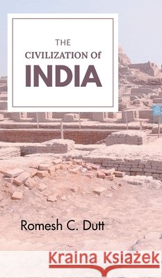 The Civilization of India Romesh Dutt C 9789387826298