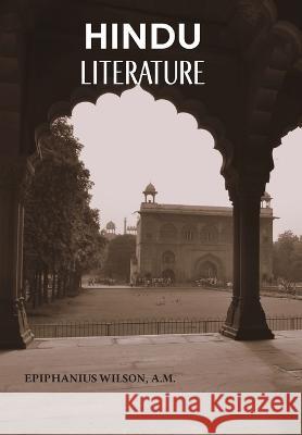 Hindu Literature A M Epiphanius Wilson   9789387826571 Mjp Publishers