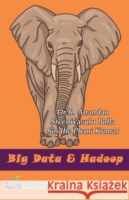 Bigdata & Hadoop Dr R. Anandan Sreenivasulu Bolla Sindhe Phani Kumar 9789387862494