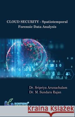 CLOUD SECURITY - Spatiotemporal Forensic Data Analysis Sripriya Arunachalam M. Sundara Rajan 9789387862784 Bonfring Technology Solutions