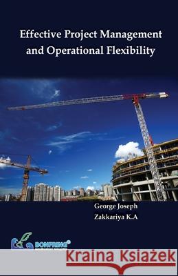 Effective Project Management and Operational Flexibility George Joseph Zakkariya K 9789387862807 Bonfring Technology Solutions