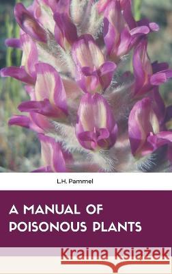 A Manual of Poisonous Plants L H Pammel   9789387867031 Maven Books